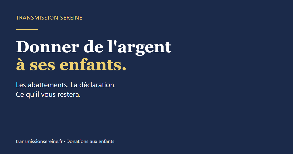 Donner de l'argent à ses enfants : abattements, déclaration et budget