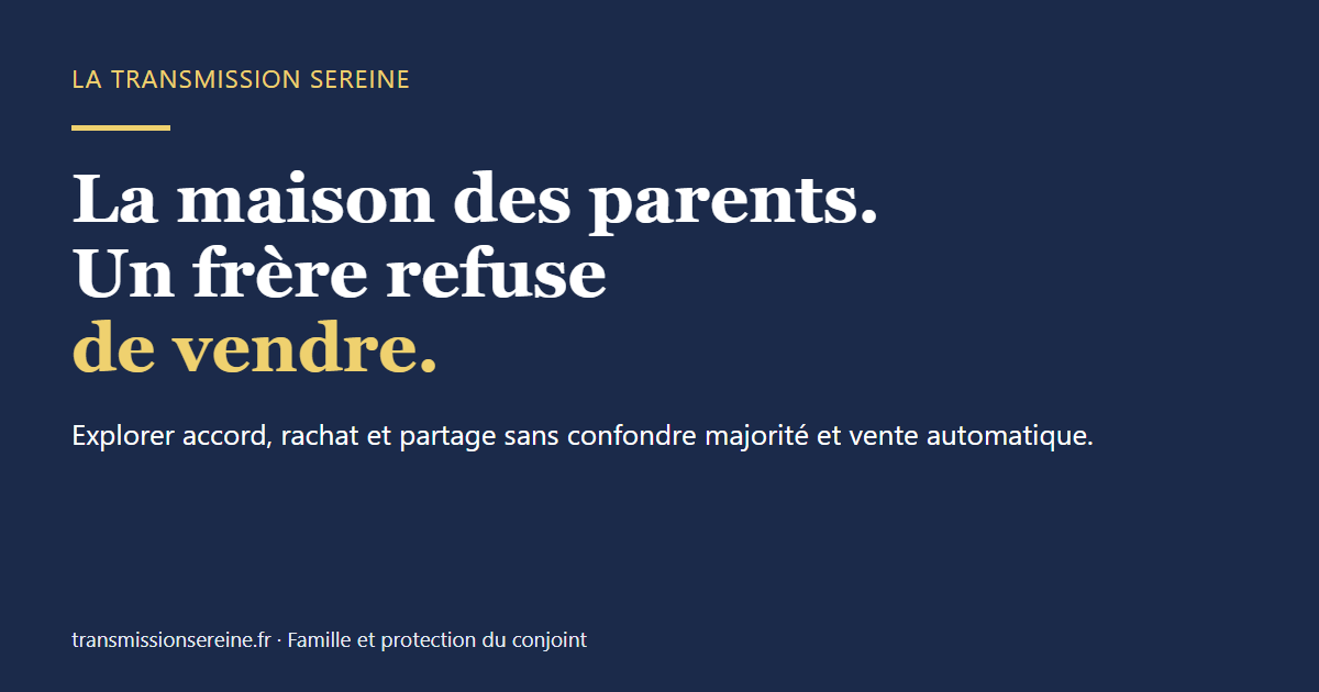 La maison des parents. Un frère refuse de vendre.